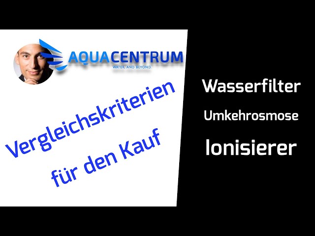 Vergleichskriterien für den Kauf | Wasserfilter Umkehrosmose Tafelwasseranlage Wasserionisierer