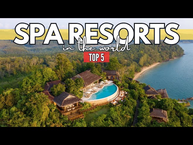 The World's Best Spa Resorts: Top 5 Blissful Retreats | Travel Guide