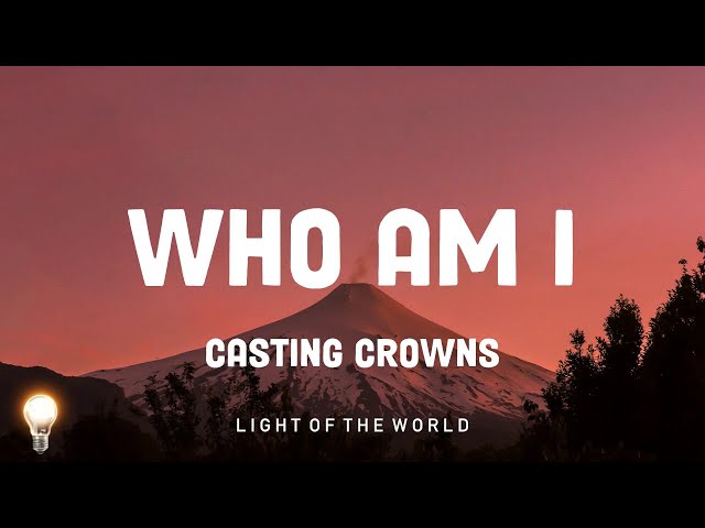 Who Am I - Casting Crowns | Charity Gayle, Garden Friend,... Mix Lyrics