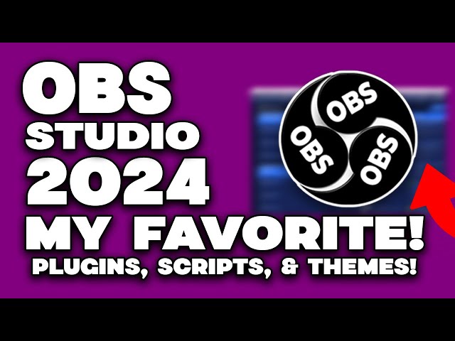 OBS Studio 2024 Essentials: My Favorite Plugins, Scripts, & Themes!