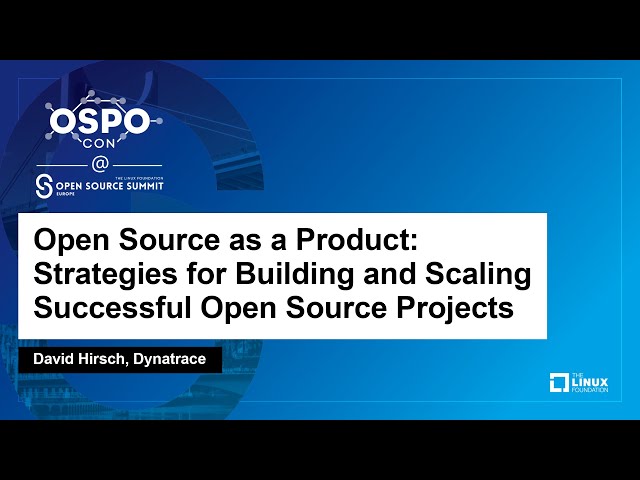 Open Source as a Product: Strategies for Building and Scaling Successful Open Source..- David Hirsch