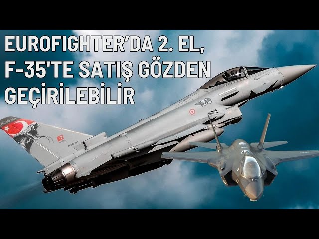 Eurofighter'da ilk teslimat 2. el mi? ABD'den F-35 satışı için ilginç rapor