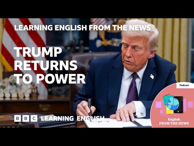 Trump returns to power: BBC Learning English from the News