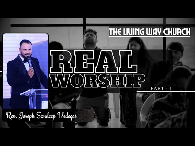 Real Worship - Part 1 || Rev. Joseph Sandeep Vedegar || THE LIVING WAY CHURCH ||