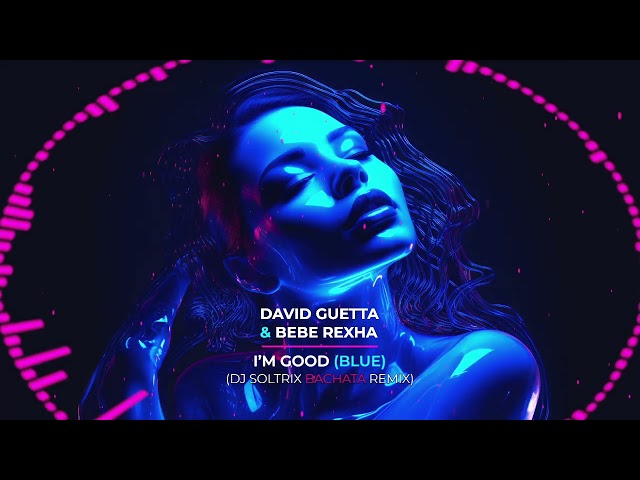 David Guetta & Bebe Rexha - I'm Good (DJ Soltrix Bachata Remix)