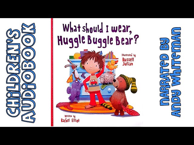 What should I wear Huggle Buggle Bear by Rachel Elliot | Children's Audiobook and Illustrations