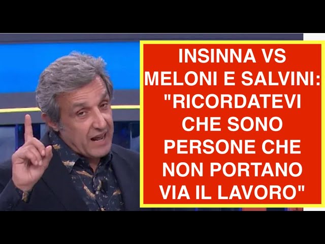 INSINNA VS MELONI E SALVINI: "RICORDATEVI CHE SONO PERSONE CHE NON PORTANO VIA IL LAVORO"