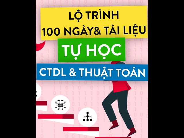 LỘ TRÌNH TỰ HỌC 100 NGÀY CẤU TRÚC DỮ LIỆU & GIẢI THUẬT - TÀI LIỆU FREE