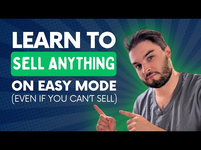 Learn To Sell Anything On Easy Mode (Even If You're Not Good at Sales)