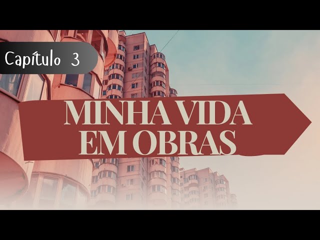 Minha Vida em Obras (My Life in Construction) Capítulo 3