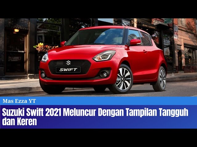 Suzuki Swift 2021 Meluncur Dengan Tampilan Tangguh dan Keren