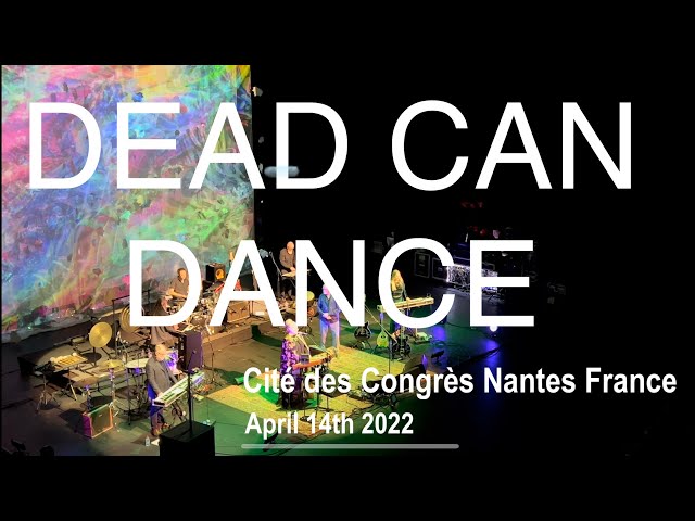 DEAD CAN DANCE Full Live Concert 4K @ Cité des Congrès Nantes France April 14th 2022