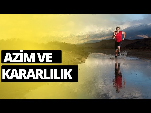 Kişisel Başarının İp Uçları Bölüm 9: Azim ve Kararlılık