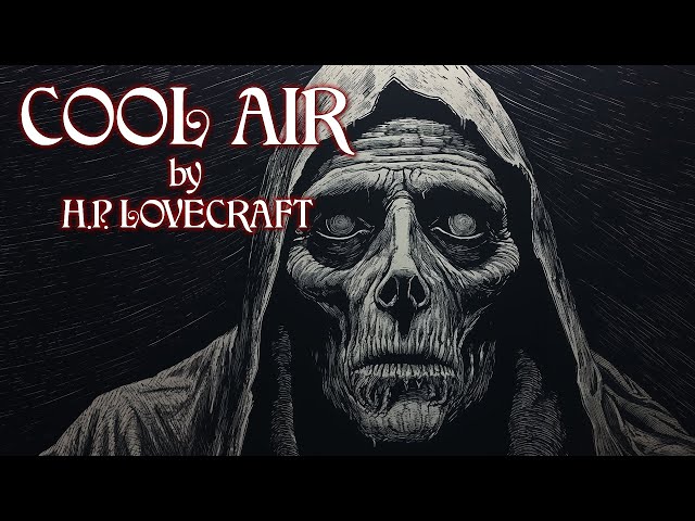 Cool Air - H.P. Lovecraft - Short Horror Story with Images and Music