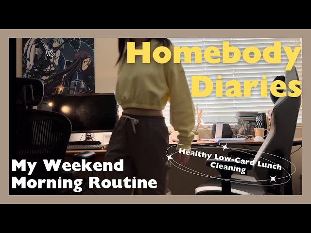 Homebody Diaries: Productive Weekend Morning Routine (Clean With Me & Healthy Low-Carb Lunch)