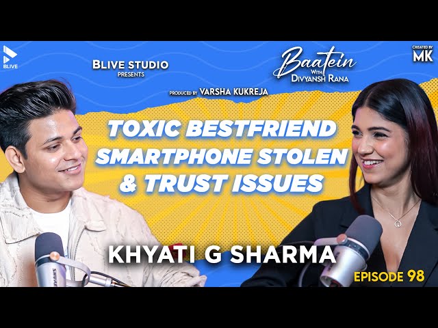 Baatein with Divyansh Rana | Khyati G Sharma | Toxic Bestfriend & Trust Issues | MK | Episode 98