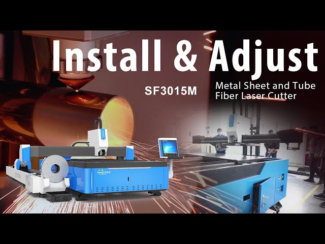 Install and Adjust of Metal Sheet and Tube Laser Cutting Machine SF3015M