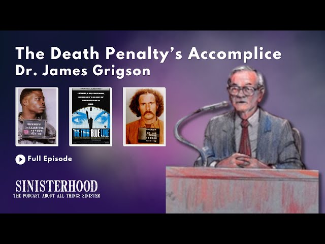 The Death Penalty’s Accomplice - Dr. James Grigson | Episode 329 | Sinisterhood Podcast