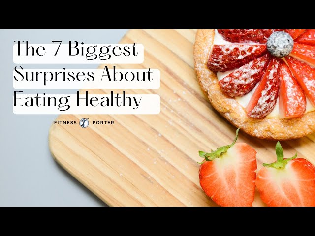 The 7 Biggest Surprises About Healthy Eating