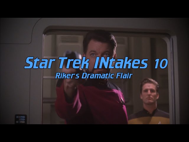 Star Trek INtakes: Riker's Dramatic Flair