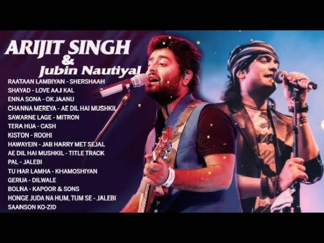 Arijit Singh and Jubin Nautiyal Top Songs| Raataan Lambiyan, Shayad, Channa Mereya, Gerua, Pal