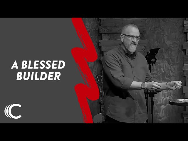 The Blessed Builder | DNA | Dennis Ray | Connection Christian Church