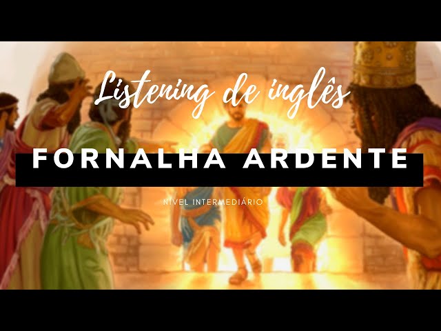 THE FIERY FURNACE - A fornalha ardente - LISTENING - Pratique seu Inglês com histórias Bíblicas