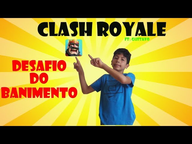 CLASH ROYALE: DESAFIO DO BANIMENTO (ft: Gustavo)