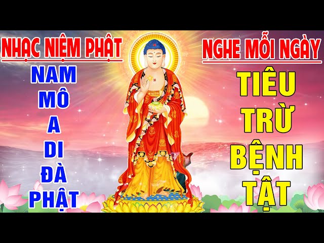 Nhạc Niệm Phật - Nam Mô A Di Đà Phật - Nghe Mỗi Ngày Tiêu Trừ Bệnh Tật , Vượt Qua Mọi Khó Khăn