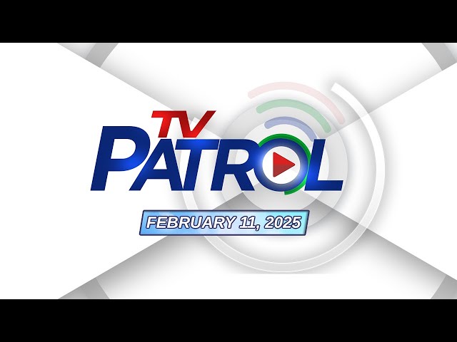 LIVE: TV Patrol Livestream | February 11, 2025 Full Episode