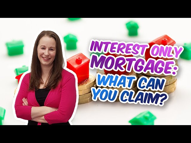 Interest Only mortgages - What can you claim on your tax return?