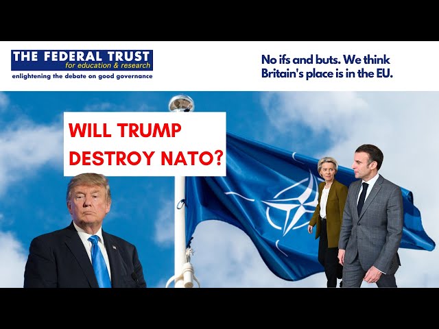 Will Trump Destroy NATO?