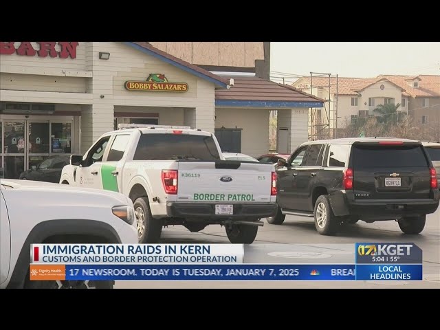 Immigration raids in Kern: Customs and Border Protection Operation