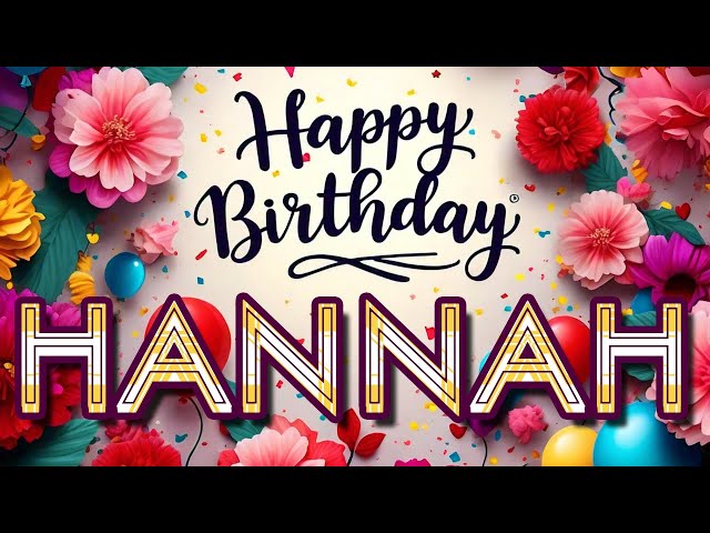 Hannah - Happy Birthday to you - Hannah's Birthday Song