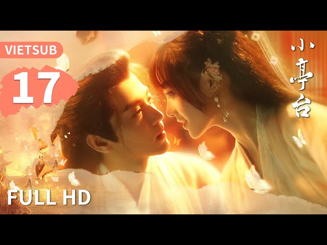 VIETSUB | Tiểu Đình Đài - Tập 17 | Phim Ngắn Cổ Trang | Ổ Mọt Phim