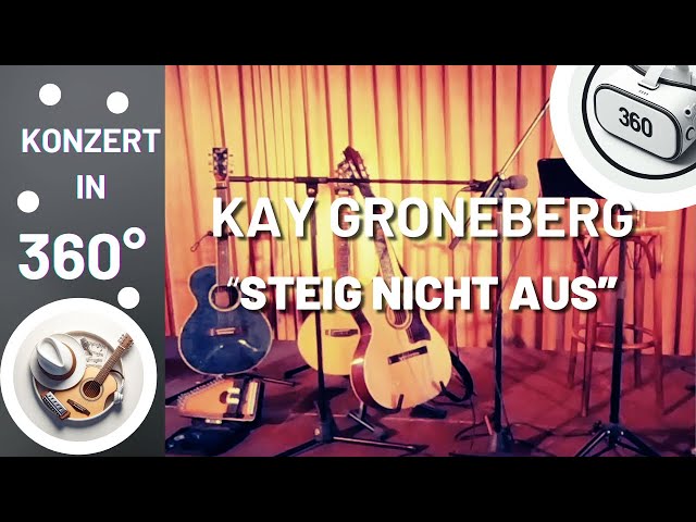 Konzert in 360° - Kay Groneberg - "Steig nicht aus"