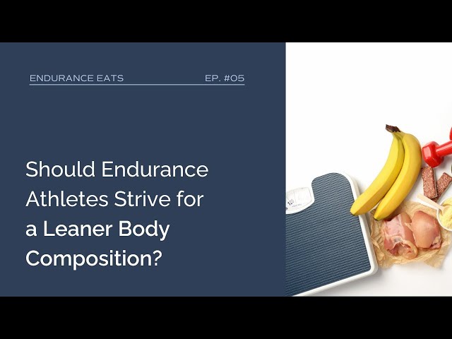 Should Endurance Athletes Strive for a Leaner Body Composition?