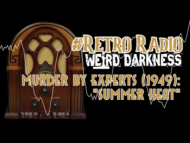 #RetroRadio “Murder By Experts (1949): Summer Heat” #WeirdDarkness