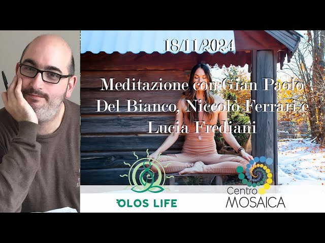 18/11/2024 - Meditazione di Gian Paolo del Bianco, L. Frediani e N. Ferrari (live meditation)