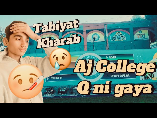 Aj collage Q ni gaya || Meri tabiyat kharab🤒