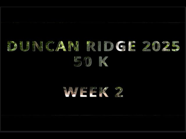 Duncan Ridge 50k 2025 Wk2 DECISION MADE