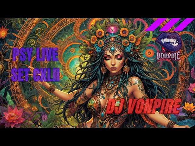 DJ Vonpire - Live PSYTRANCE Set CXLII