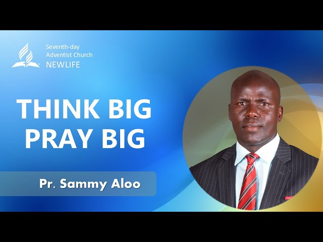 Sabbath Morning | Sermon | "Think Big, Pray Big | Pr. Sammy Aloo