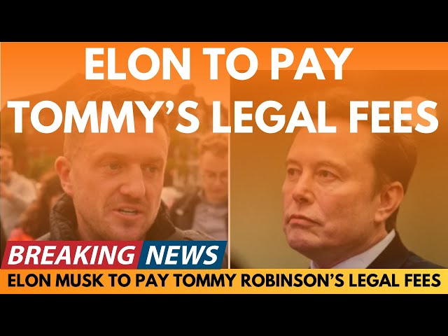 BREAKING NEWS: ELON MUSK AGREES TO PAY TOMMY ROBINSON'S LEGAL FEES