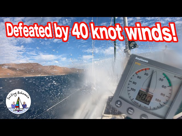 Sailing in 40 knot winds: We had to turn back! Ep.46