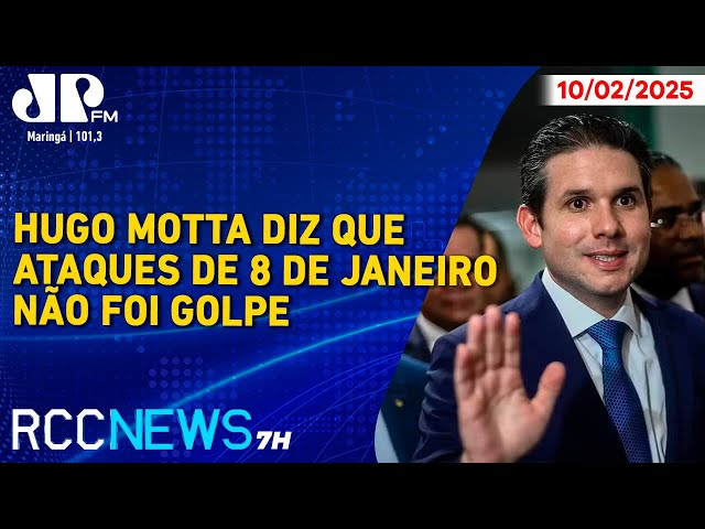 RCC News 7h |10/02| Hugo Motta diz que ataques de 8 de janeiro não foi tentativa de golpe