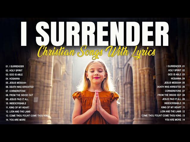 I Surrender - Blessing Christian Songs With Lyrics Playlist 2025 - Come To Jesus And Find Rest