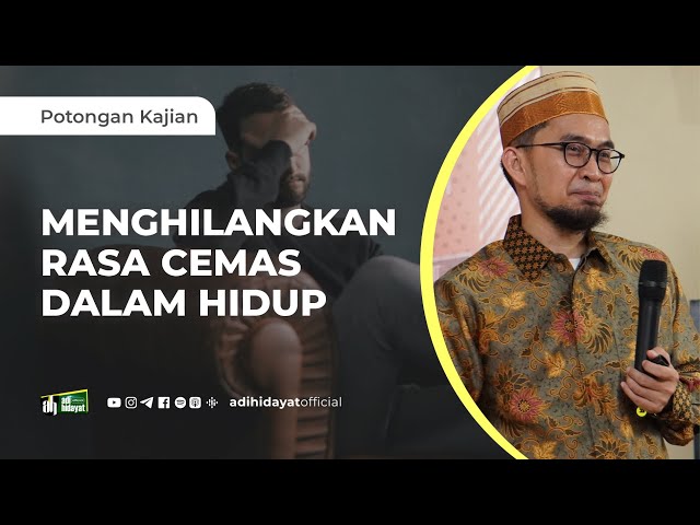 Cara Menghilangkan Rasa Cemas dalam Hidup - Ustadz Adi Hidayat