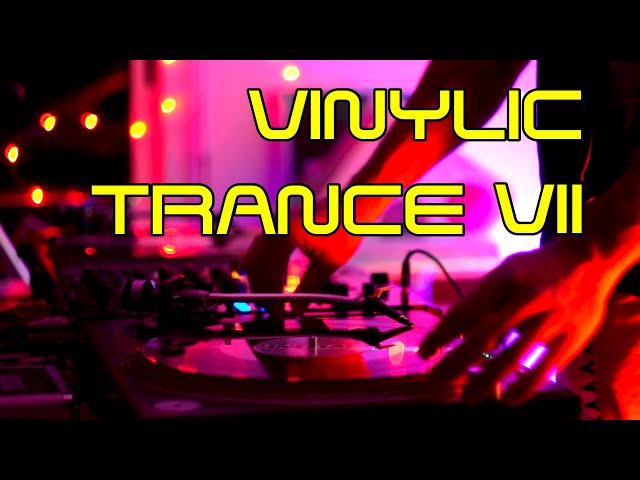 Vinylic Trance VII - Old School Early Trance Classics All Vinyl DJ Set