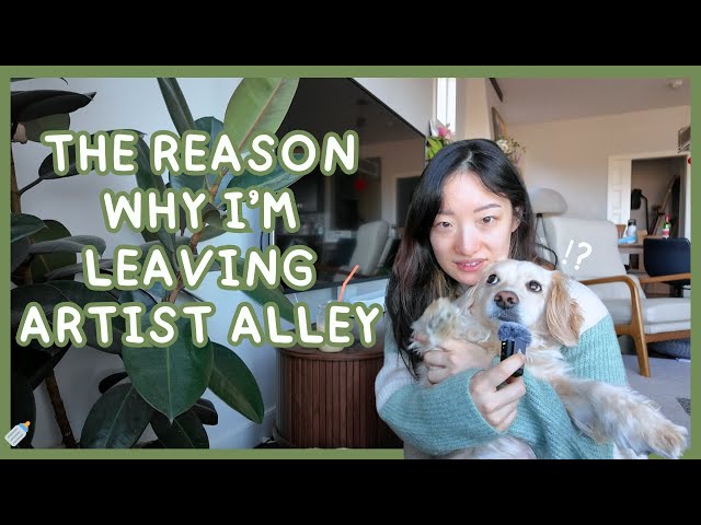 🌷 I'm leaving Artist Alley This Year 🌷 Let's Talk about Why